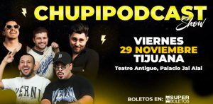 Chupipodcast en Tijuana 2024