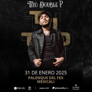 Tito Double P en Mexicali 2025