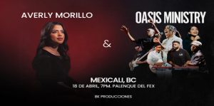 Averly Morillo & Oasis Ministry en Mexicali 2025