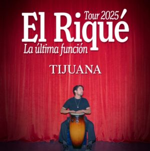 El Riqué en Tijuana 2025