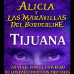 Alicia y las Maravillas del Borderline en Tijuana 2026