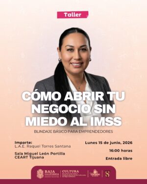 Taller Cómo Abrir tu Negocio sin Miedo al IMSS Tijuana 2026